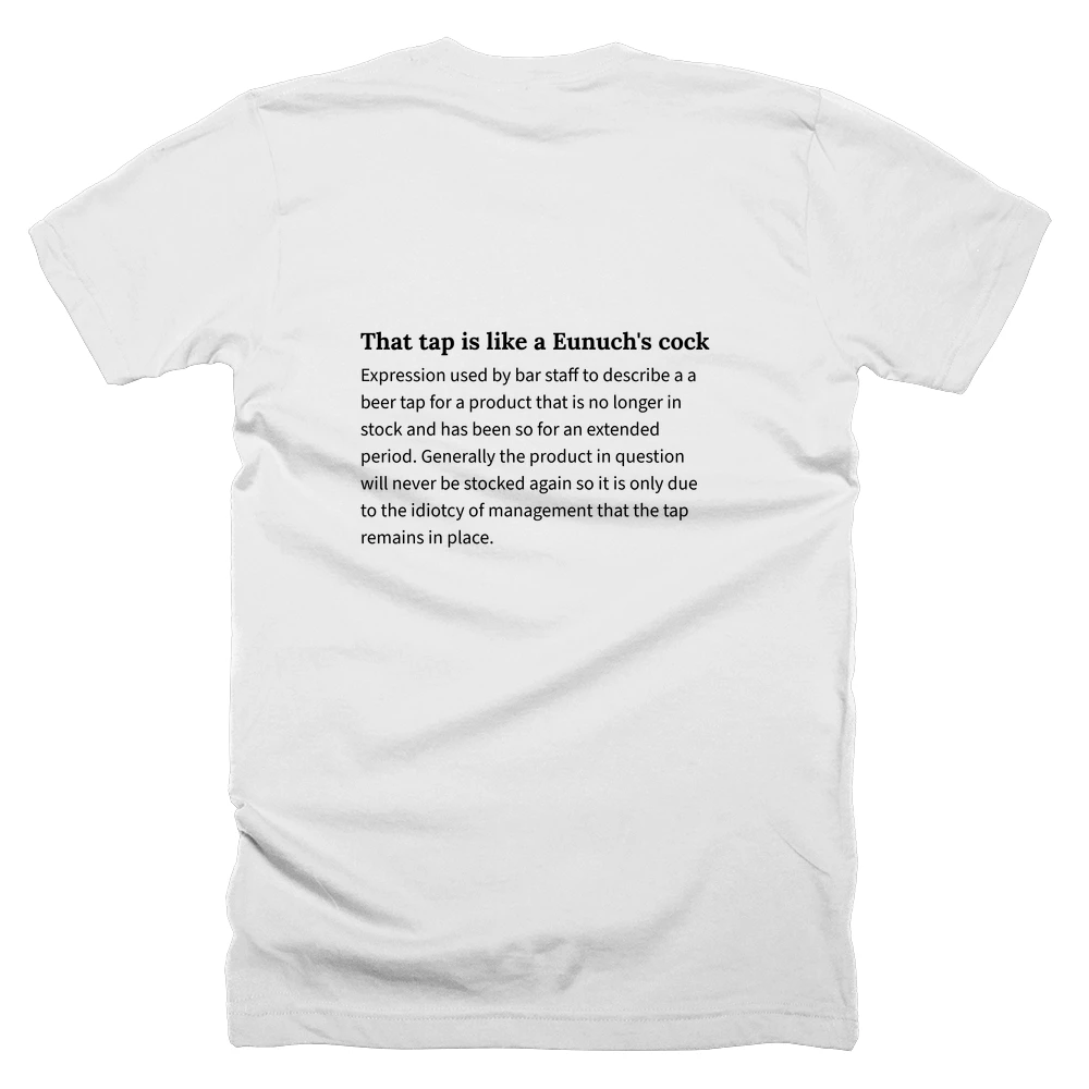 T-shirt with a definition of 'That tap is like a Eunuch's cock' printed on the back