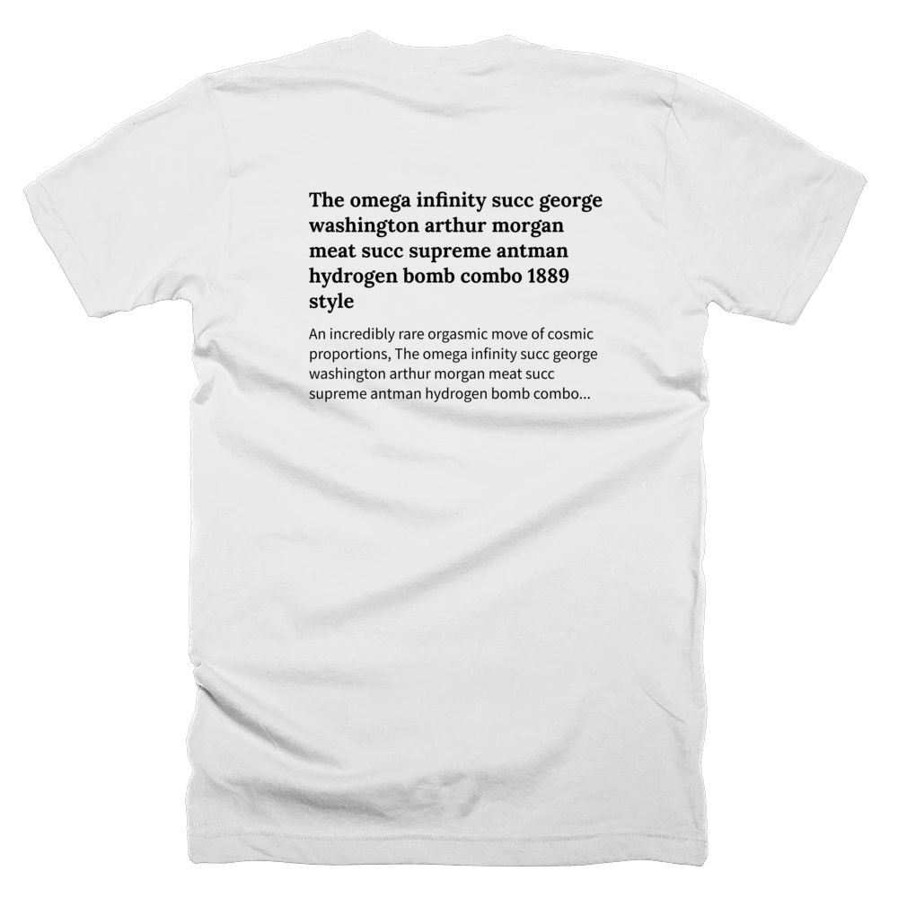 T-shirt with a definition of 'The omega infinity succ george washington arthur morgan meat succ supreme antman hydrogen bomb combo 1889 style' printed on the back