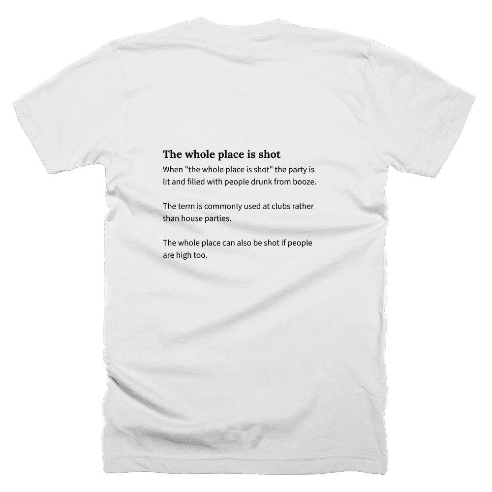 T-shirt with a definition of 'The whole place is shot' printed on the back