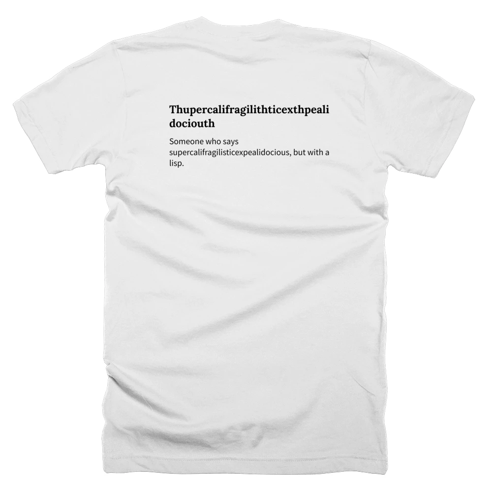T-shirt with a definition of 'Thupercalifragilithticexthpealidociouth' printed on the back