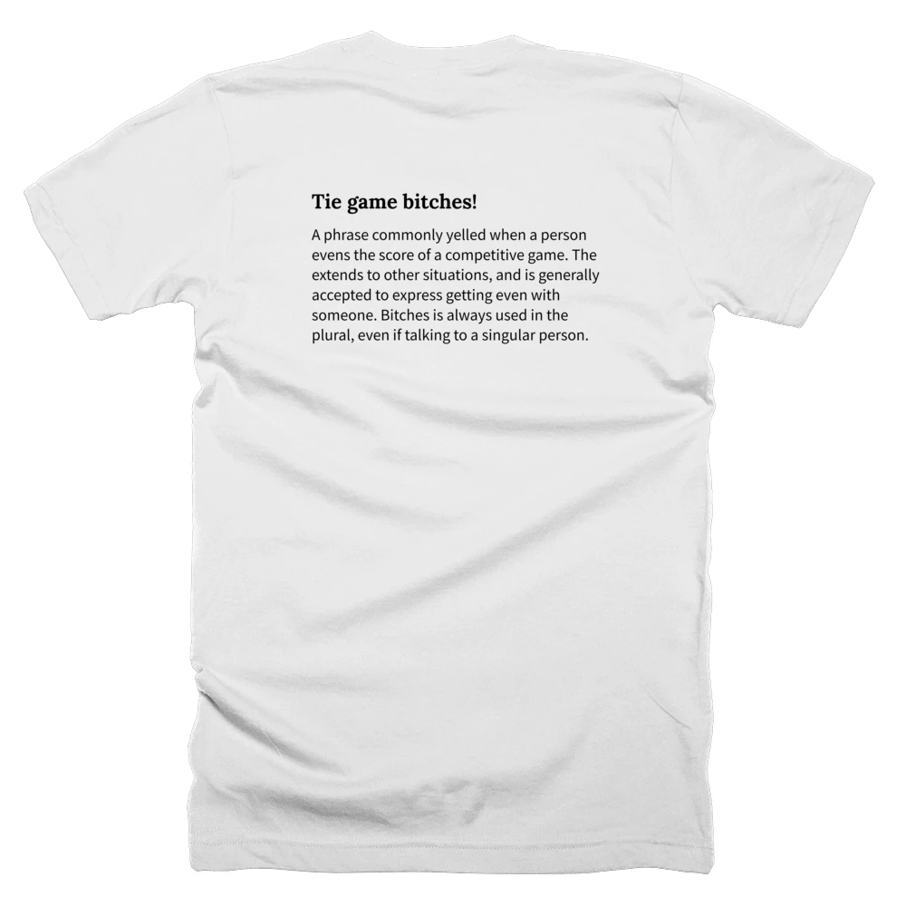 T-shirt with a definition of 'Tie game bitches!' printed on the back