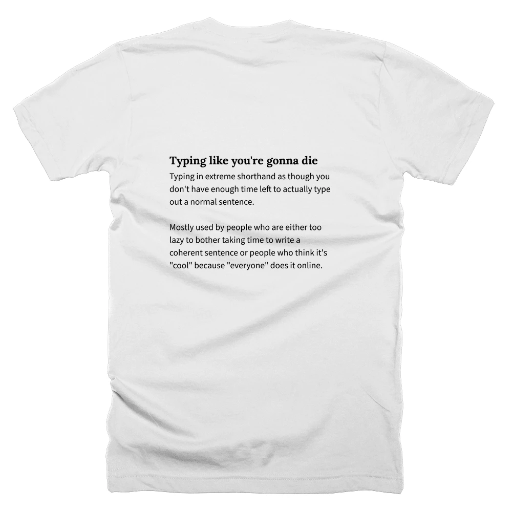 T-shirt with a definition of 'Typing like you're gonna die' printed on the back