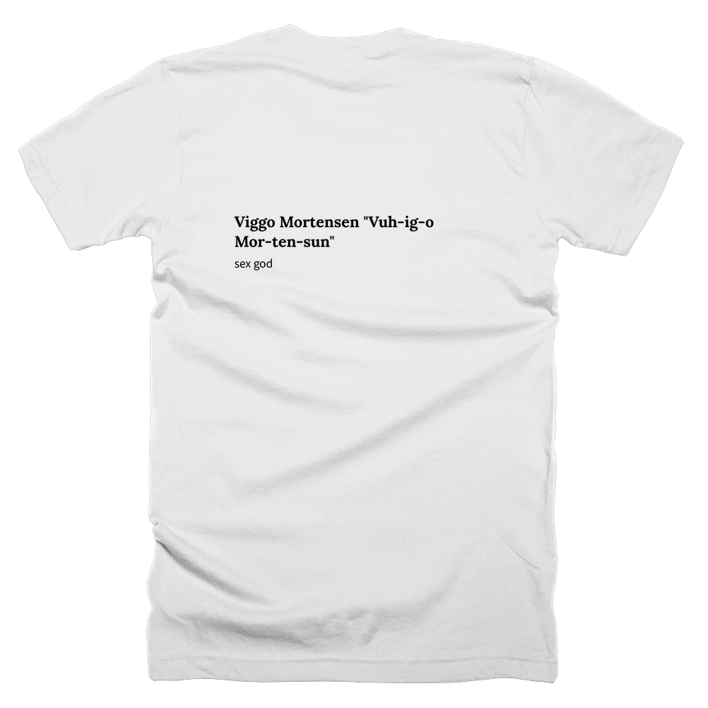 T-shirt with a definition of 'Viggo Mortensen "Vuh-ig-o Mor-ten-sun"' printed on the back