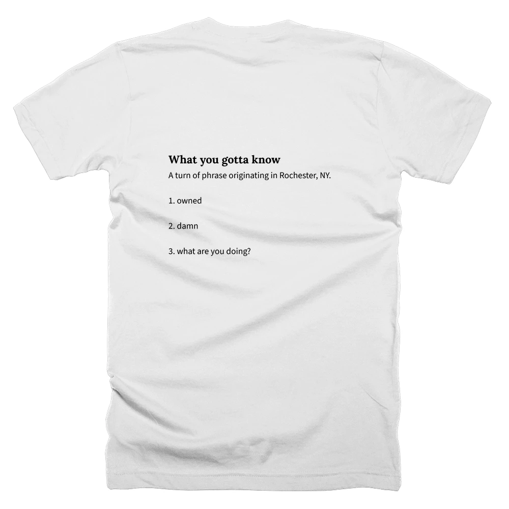 T-shirt with a definition of 'What you gotta know' printed on the back