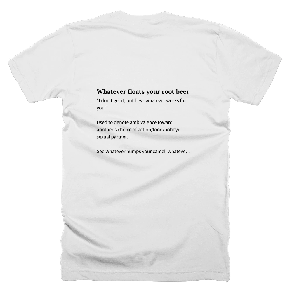 T-shirt with a definition of 'Whatever floats your root beer' printed on the back