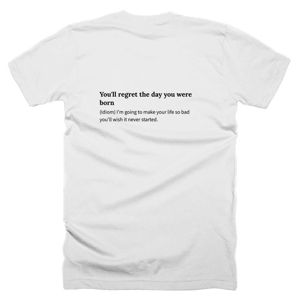 T-shirt with a definition of 'You'll regret the day you were born' printed on the back