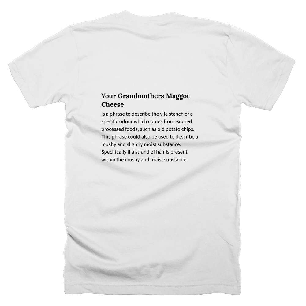 T-shirt with a definition of 'Your Grandmothers Maggot Cheese' printed on the back