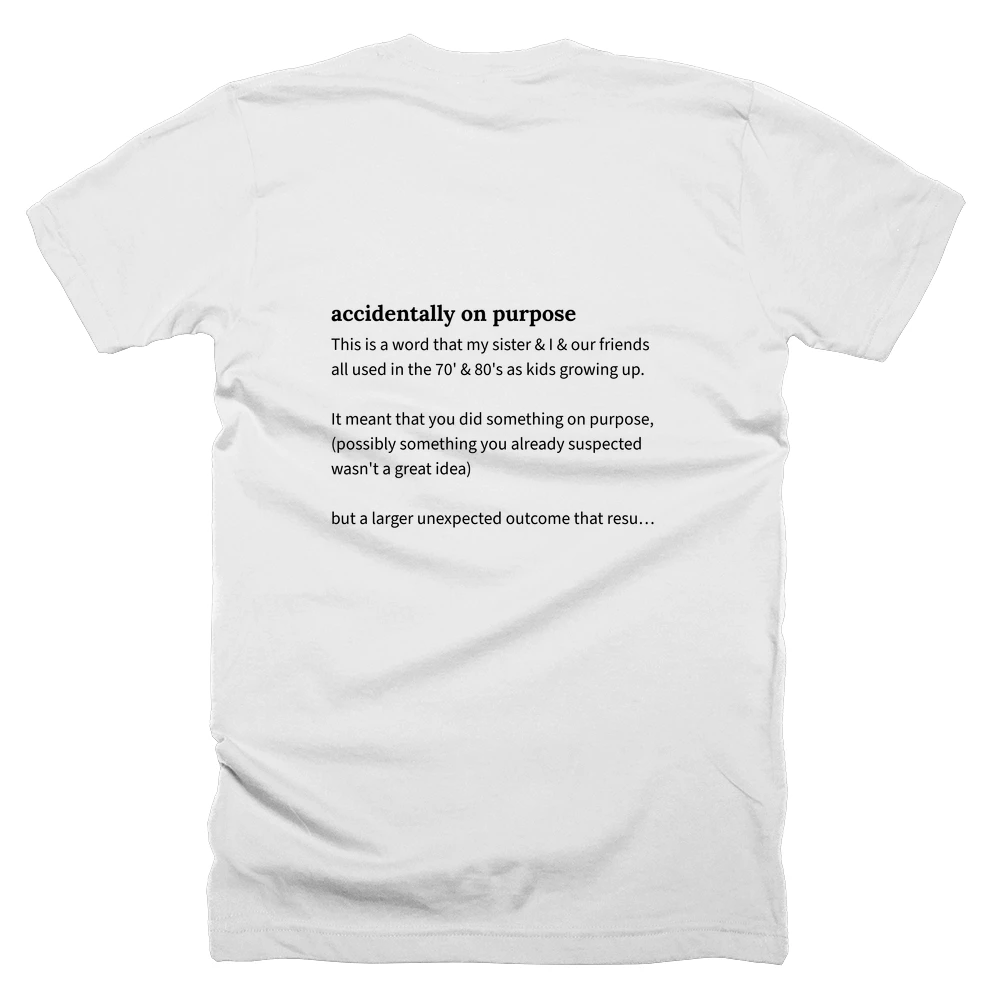 T-shirt with a definition of 'accidentally on purpose' printed on the back