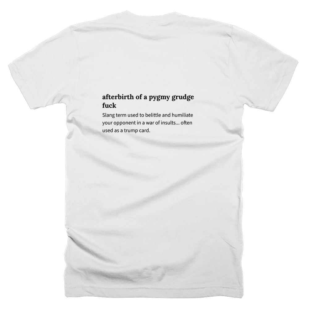 T-shirt with a definition of 'afterbirth of a pygmy grudge fuck' printed on the back
