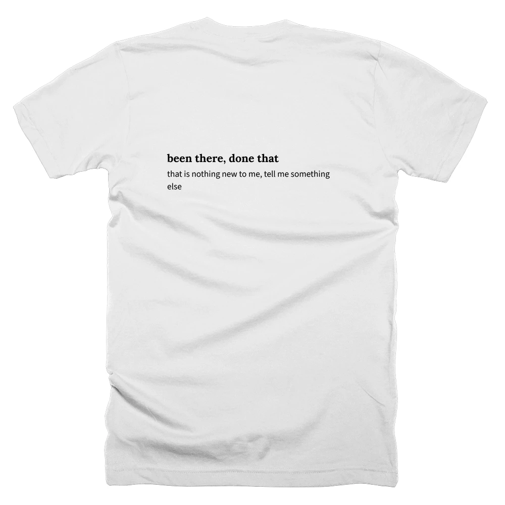 T-shirt with a definition of 'been there, done that' printed on the back