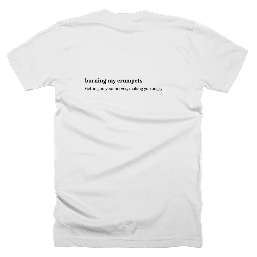 T-shirt with a definition of 'burning my crumpets' printed on the back