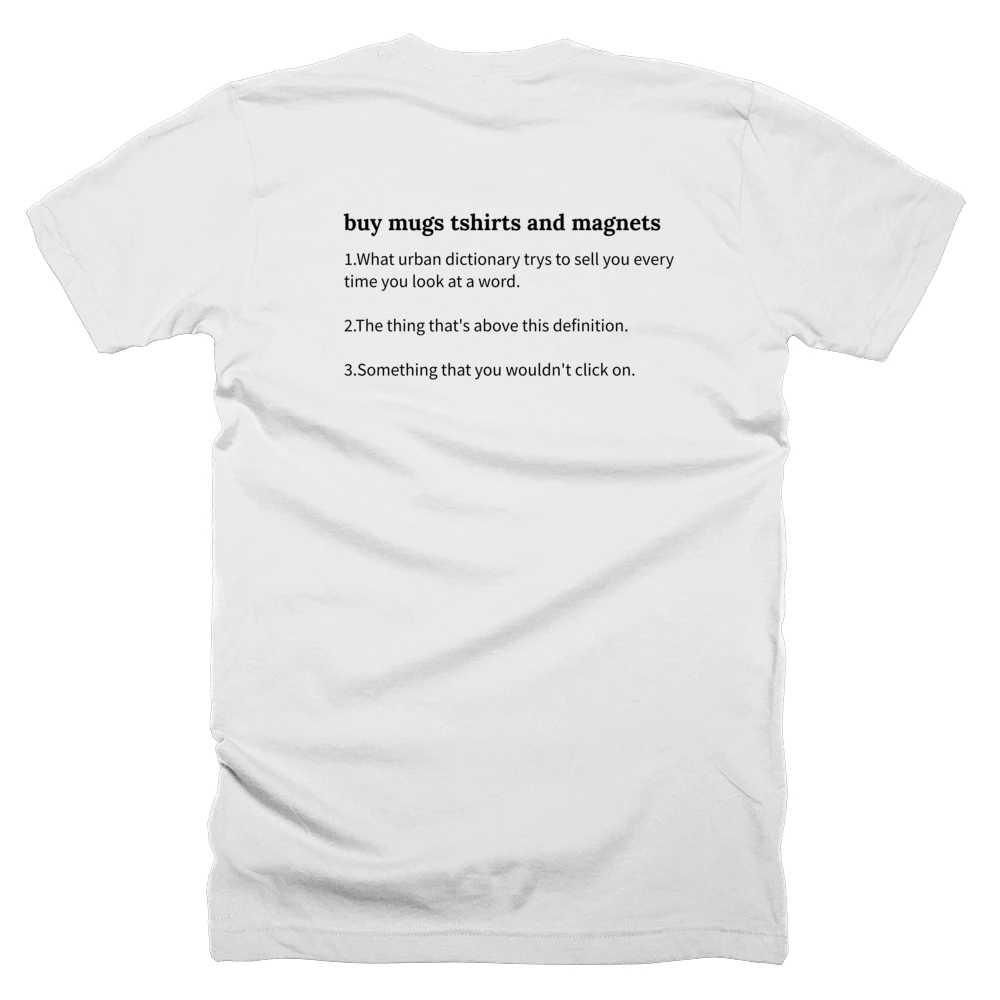 T-shirt with a definition of 'buy mugs tshirts and magnets' printed on the back