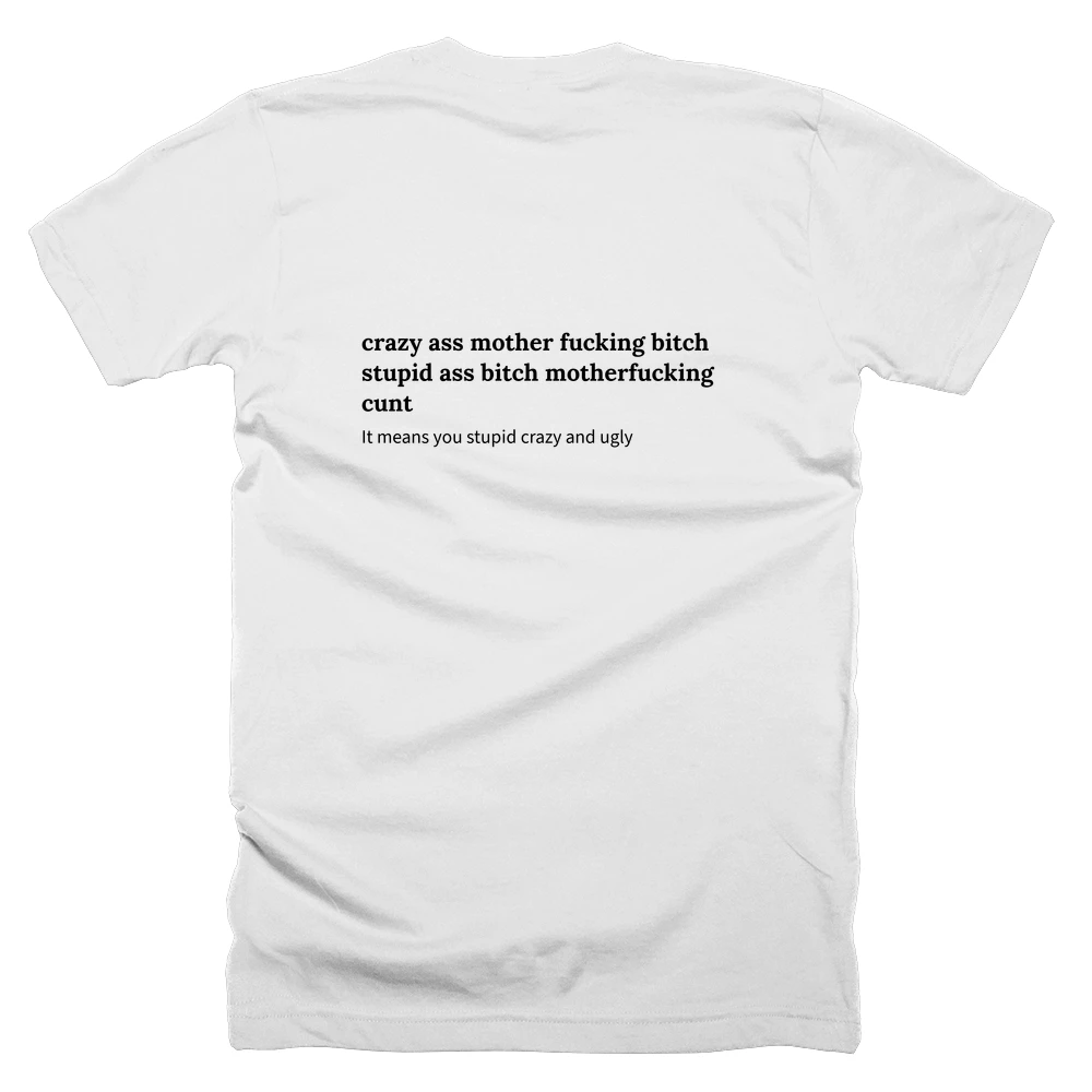 T-shirt with a definition of 'crazy ass mother fucking bitch stupid ass bitch motherfucking cunt' printed on the back