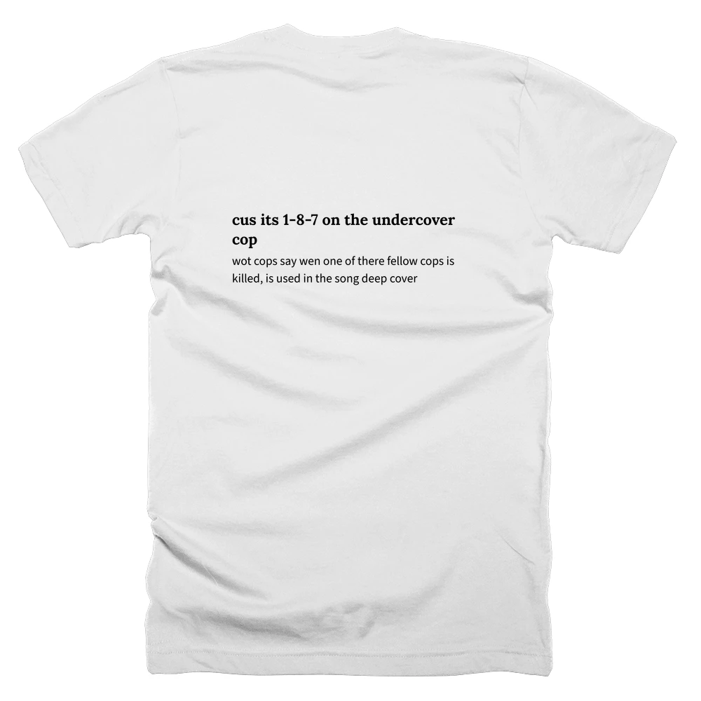 T-shirt with a definition of 'cus its 1-8-7 on the undercover cop' printed on the back
