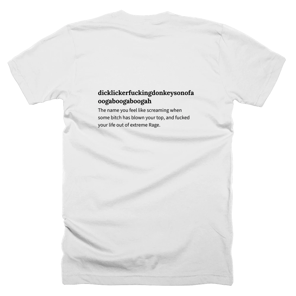 T-shirt with a definition of 'dicklickerfuckingdonkeysonofabitchtreeslayingdog oogaboogaboogah' printed on the back