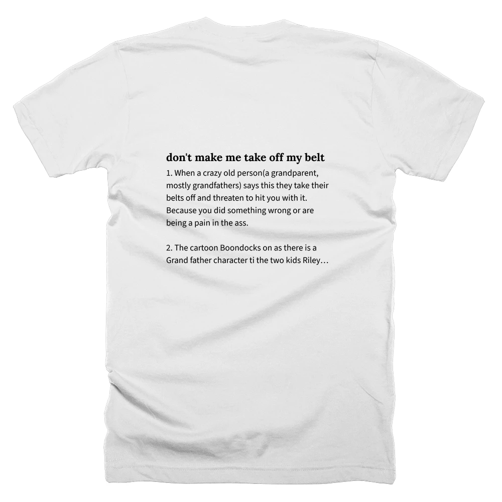 T-shirt with a definition of 'don't make me take off my belt' printed on the back