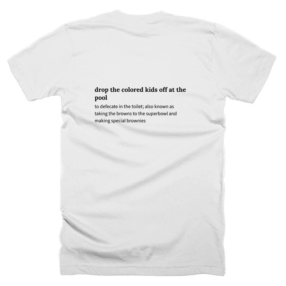 T-shirt with a definition of 'drop the colored kids off at the pool' printed on the back