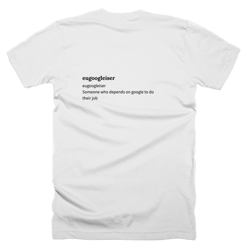 T-shirt with a definition of 'eugoogleiser' printed on the back