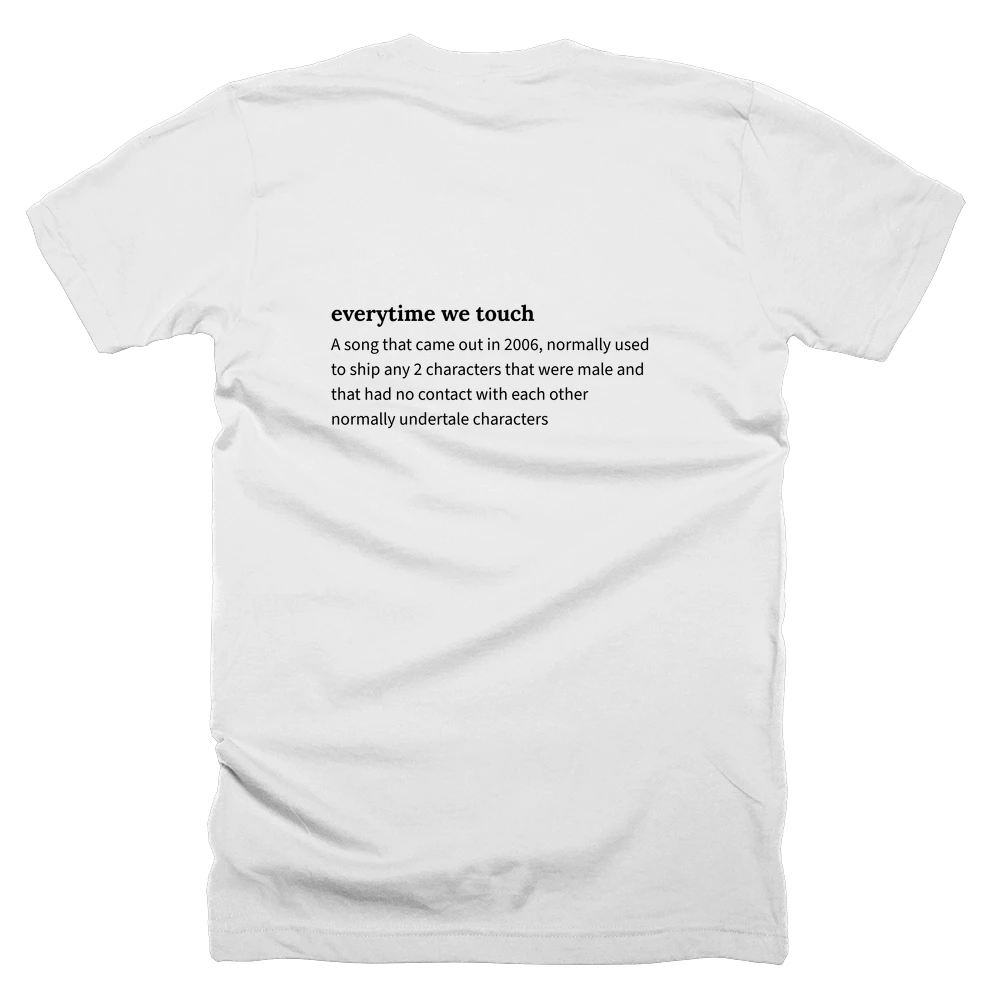 T-shirt with a definition of 'everytime we touch' printed on the back