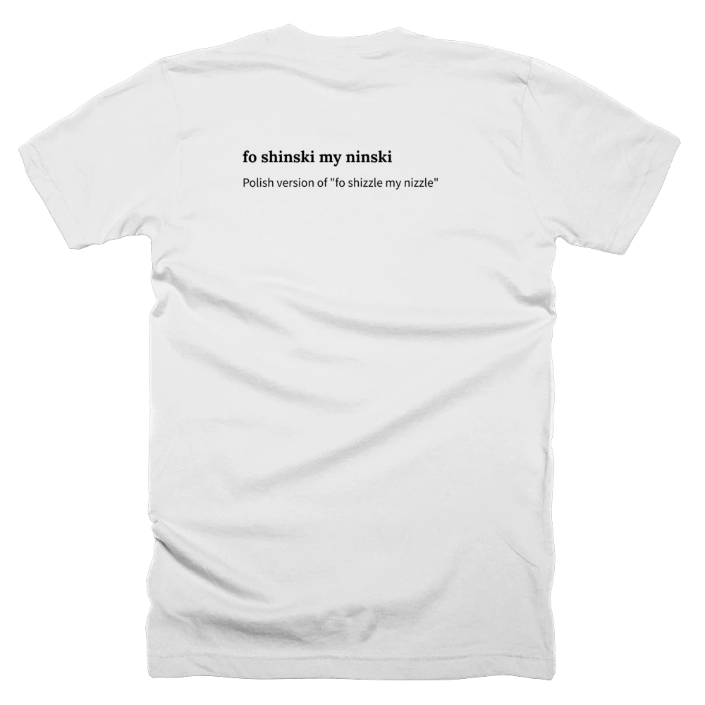 T-shirt with a definition of 'fo shinski my ninski' printed on the back