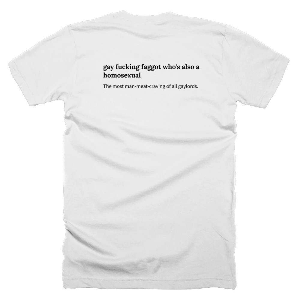 T-shirt with a definition of 'gay fucking faggot who's also a homosexual' printed on the back