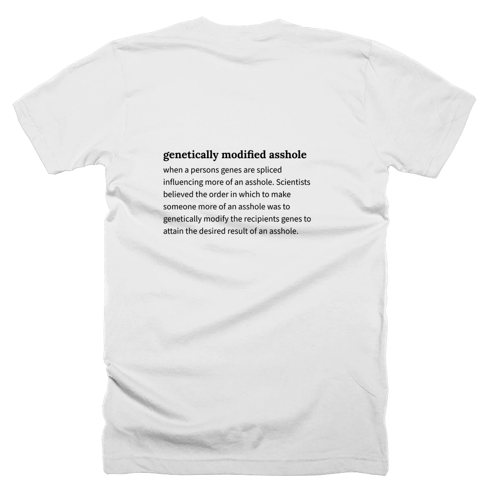 T-shirt with a definition of 'genetically modified asshole' printed on the back