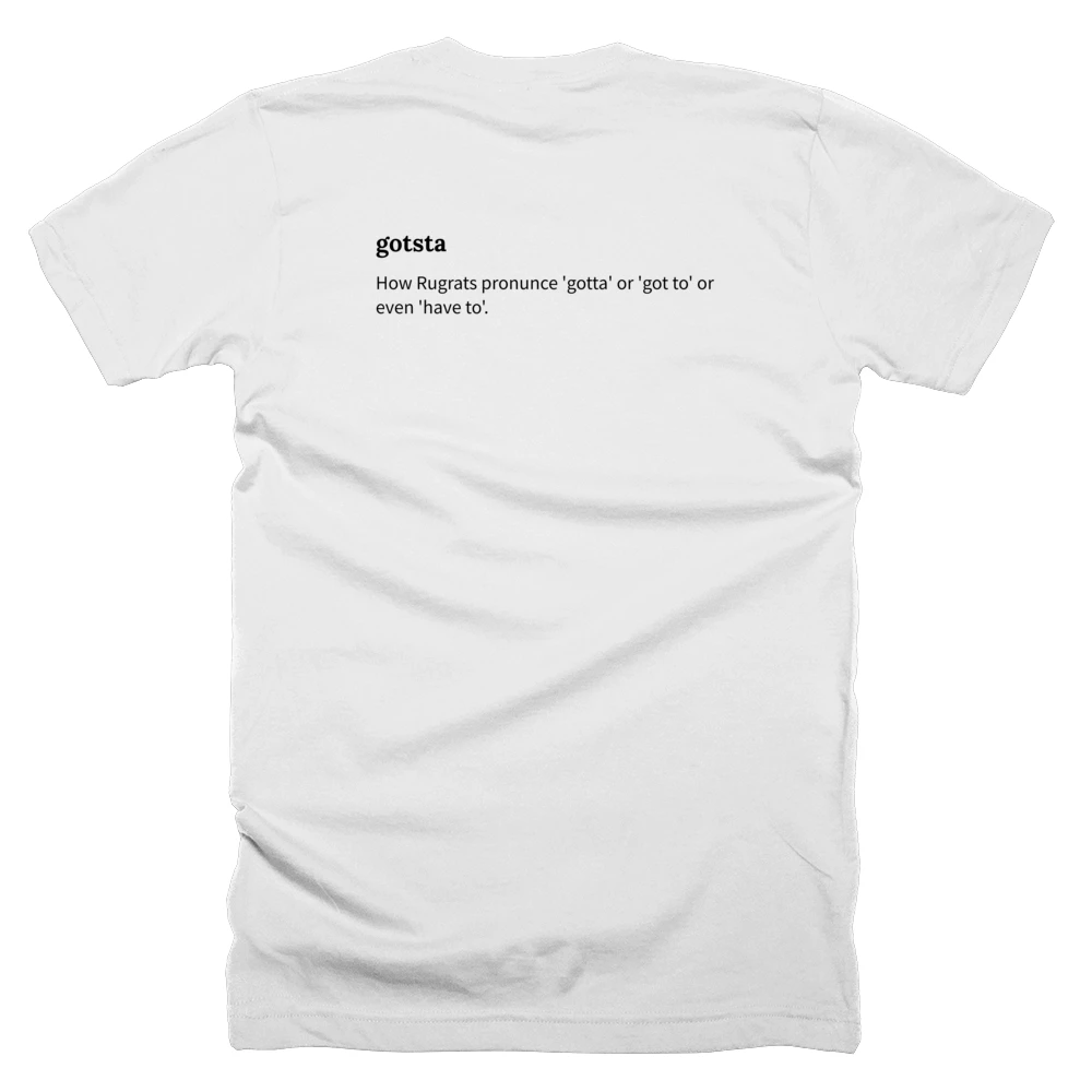 T-shirt with a definition of 'gotsta' printed on the back