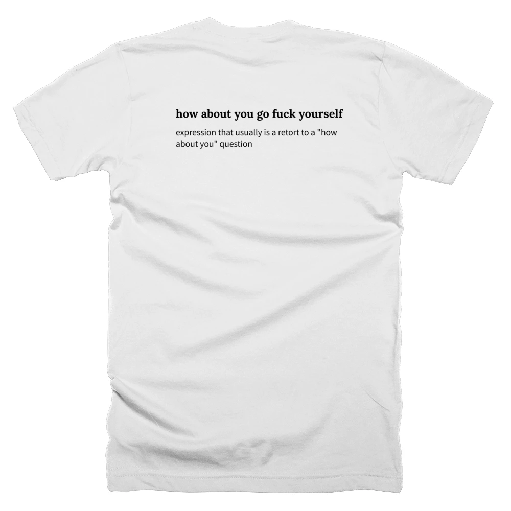 T-shirt with a definition of 'how about you go fuck yourself' printed on the back