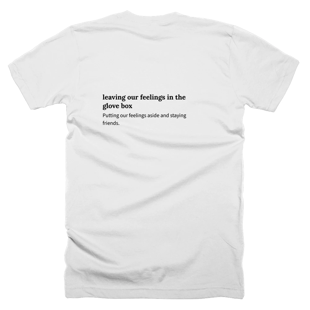 T-shirt with a definition of 'leaving our feelings in the glove box' printed on the back