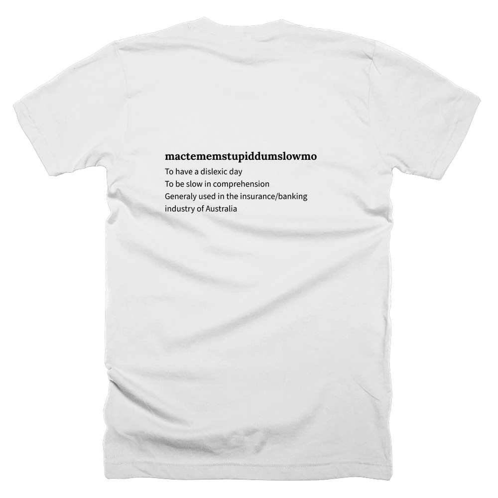 T-shirt with a definition of 'mactememstupiddumslowmo' printed on the back