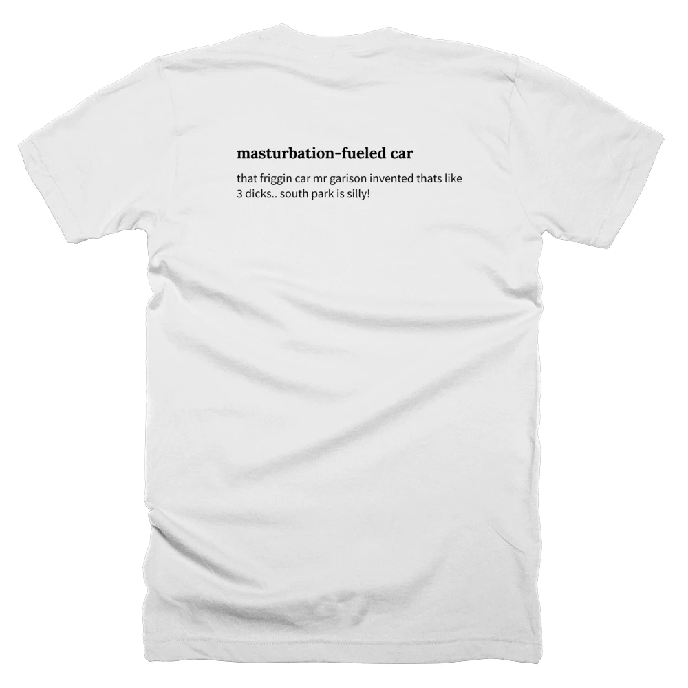 T-shirt with a definition of 'masturbation-fueled car' printed on the back