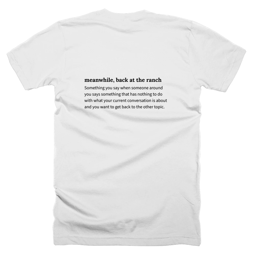 T-shirt with a definition of 'meanwhile, back at the ranch' printed on the back