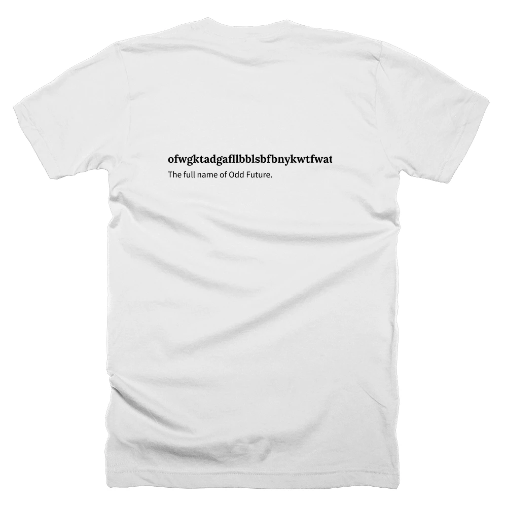 T-shirt with a definition of 'ofwgktadgafllbblsbfbnykwtfwatcesfehbjdstkt' printed on the back