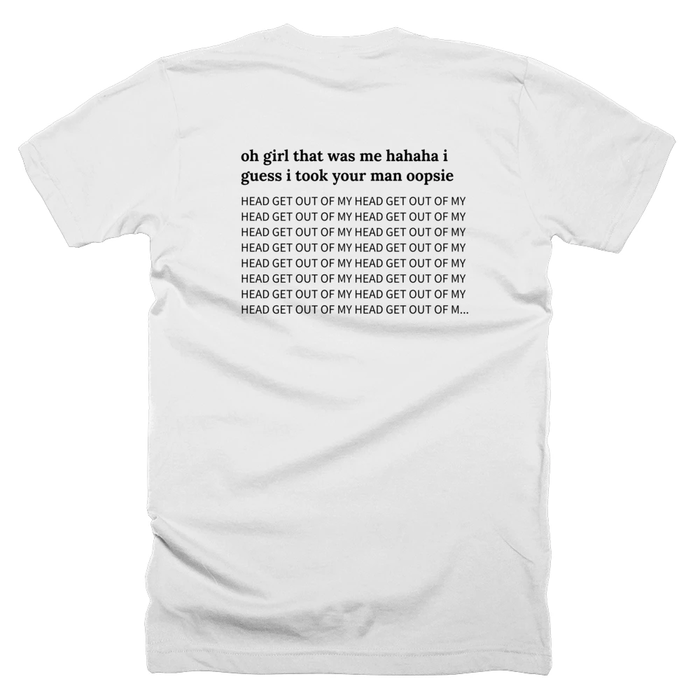 T-shirt with a definition of 'oh girl that was me hahaha i guess i took your man oopsie' printed on the back