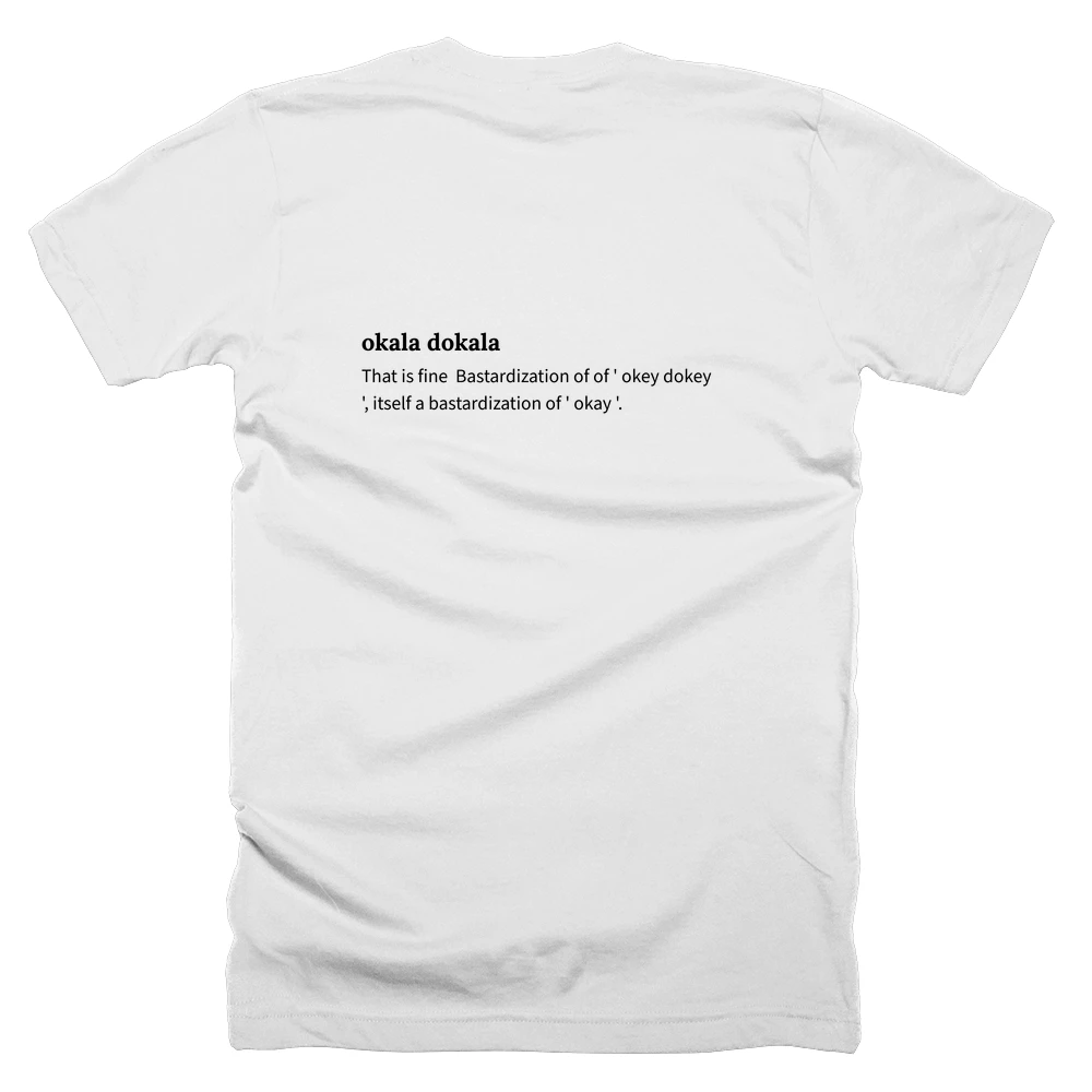 T-shirt with a definition of 'okala dokala' printed on the back