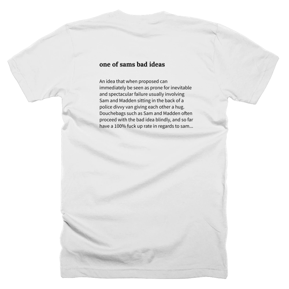 T-shirt with a definition of 'one of sams bad ideas' printed on the back