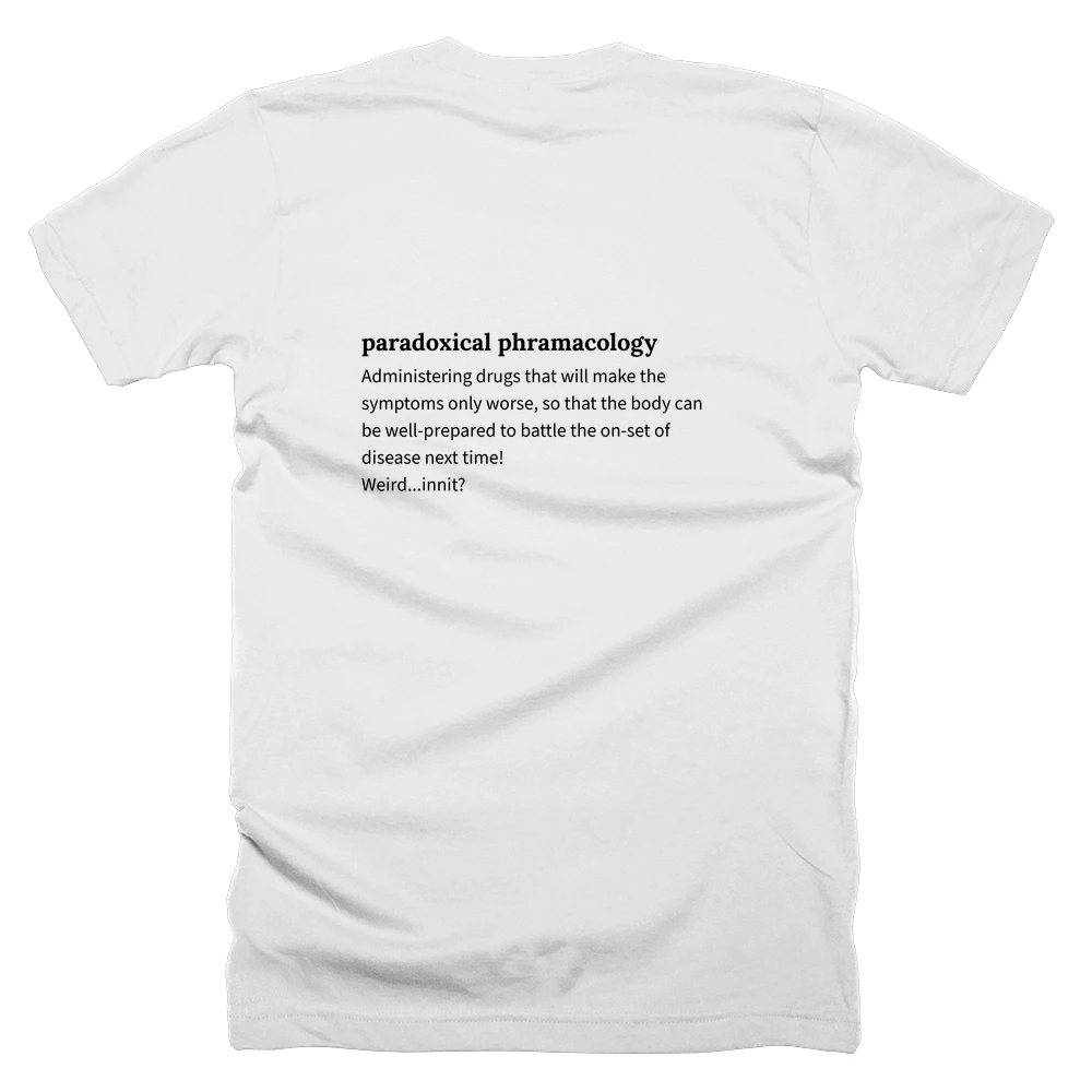 T-shirt with a definition of 'paradoxical phramacology' printed on the back