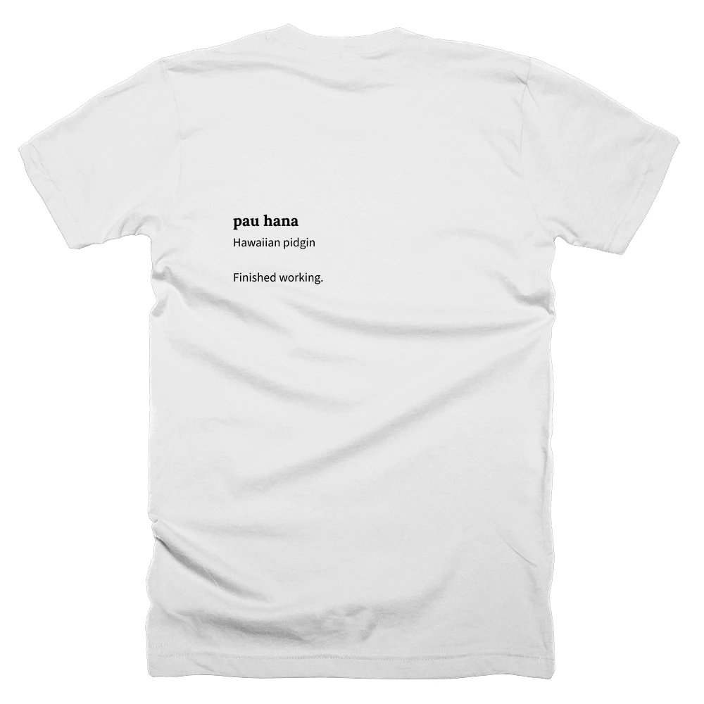 T-shirt with a definition of 'pau hana' printed on the back