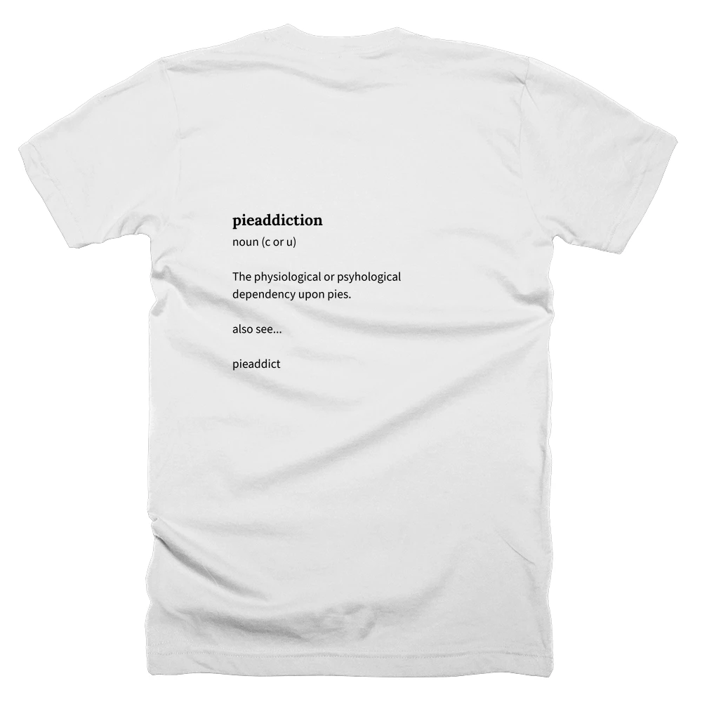 T-shirt with a definition of 'pieaddiction' printed on the back