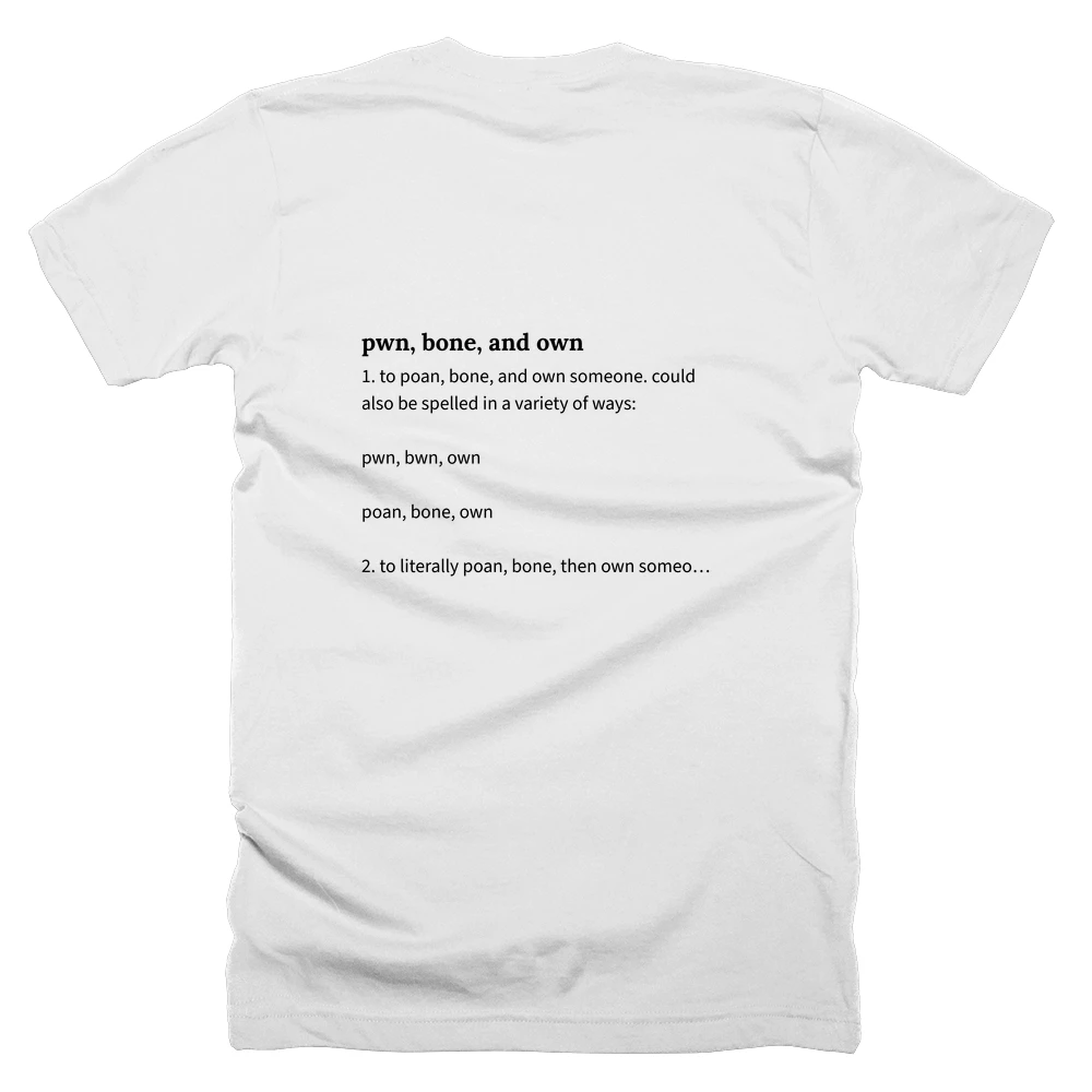 T-shirt with a definition of 'pwn, bone, and own' printed on the back