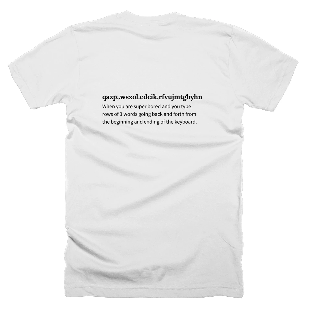 T-shirt with a definition of 'qazp;.wsxol.edcik,rfvujmtgbyhn' printed on the back
