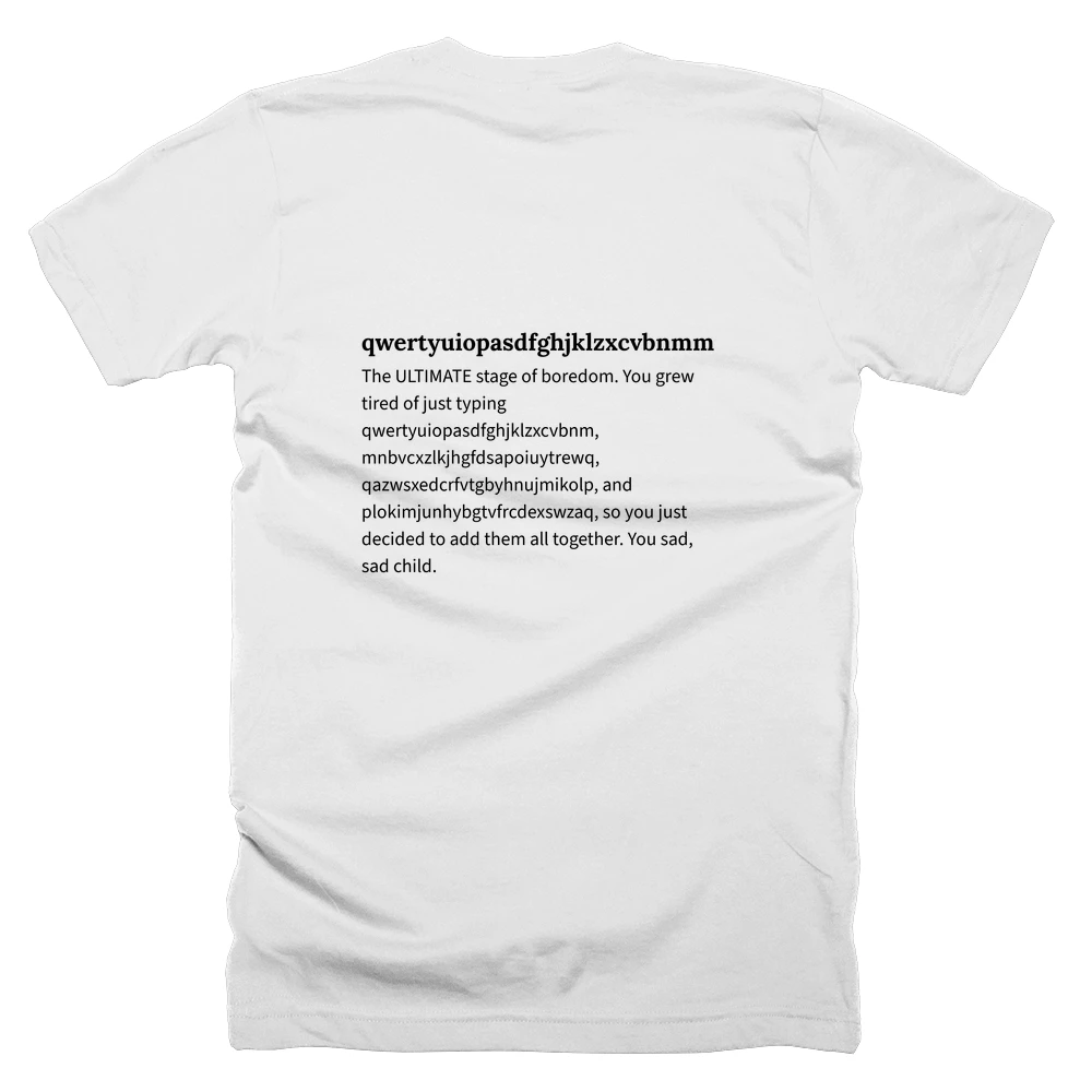 T-shirt with a definition of 'qwertyuiopasdfghjklzxcvbnmmnbvcxzlkjhgfdsapoiuytrewqqazwsxedcrfvtgbyhnujmikolpplokimjunhybgtvfrcdexswzaq' printed on the back