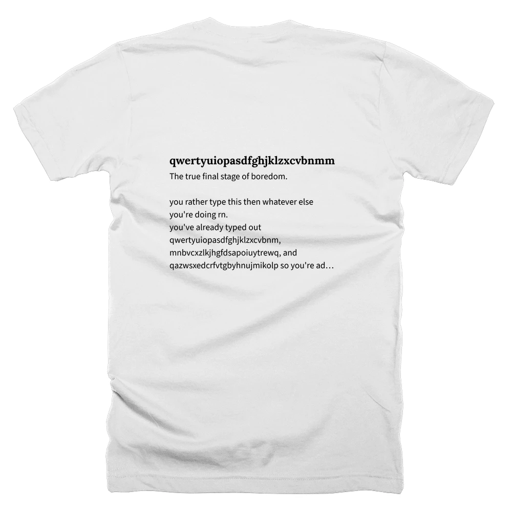 T-shirt with a definition of 'qwertyuiopasdfghjklzxcvbnmmnbvcxzlkjhgfdsapoiuytrewqqazwsxedcrfvtgbyhnujmikolpplokmijnuhbygvtfcrdxeszwaq' printed on the back