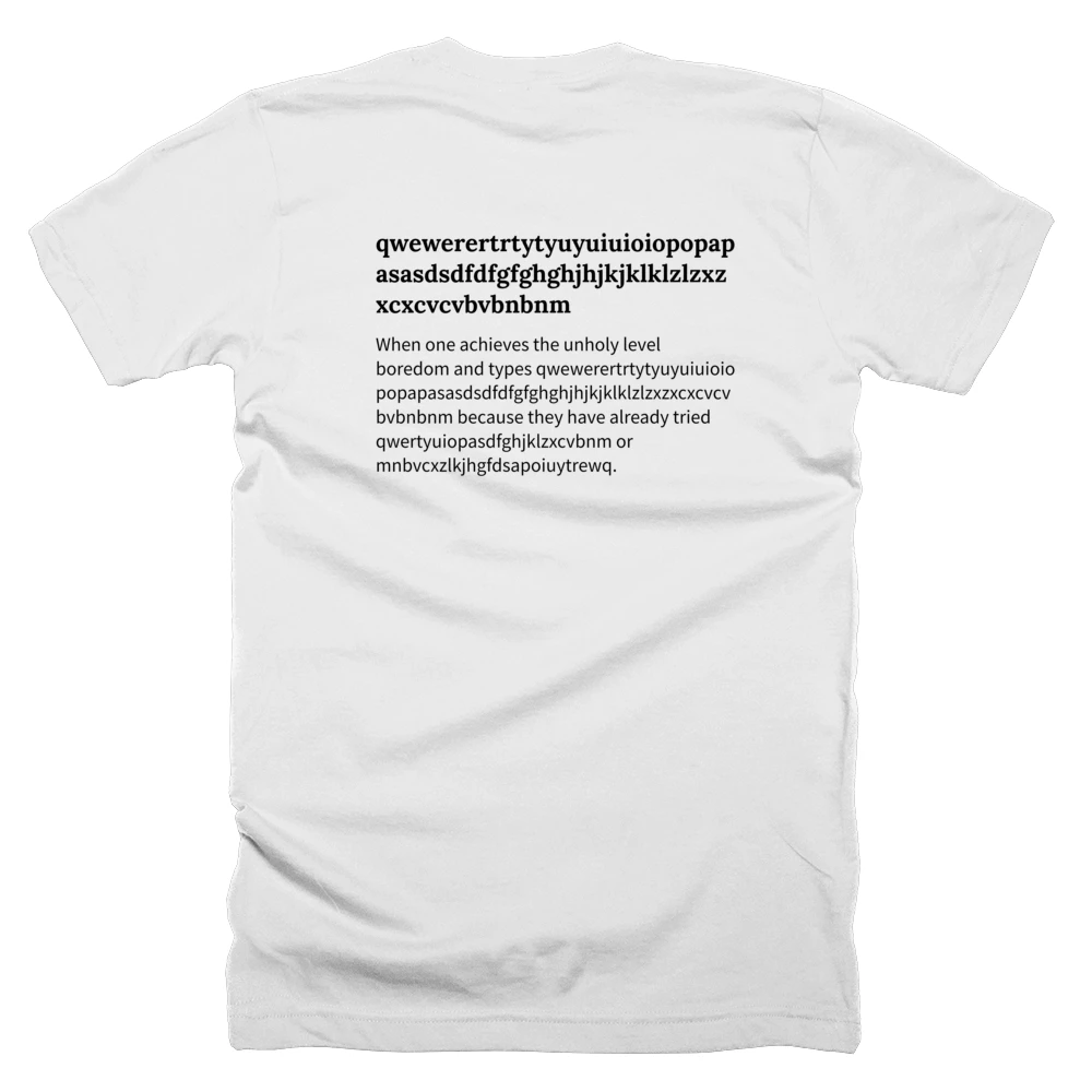 T-shirt with a definition of 'qwewerertrtytyuyuiuioiopopapasasdsdfdfgfghghjhjkjklklzlzxzxcxcvcvbvbnbnm' printed on the back