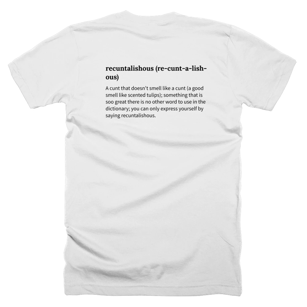 T-shirt with a definition of 'recuntalishous (re-cunt-a-lish-ous)' printed on the back