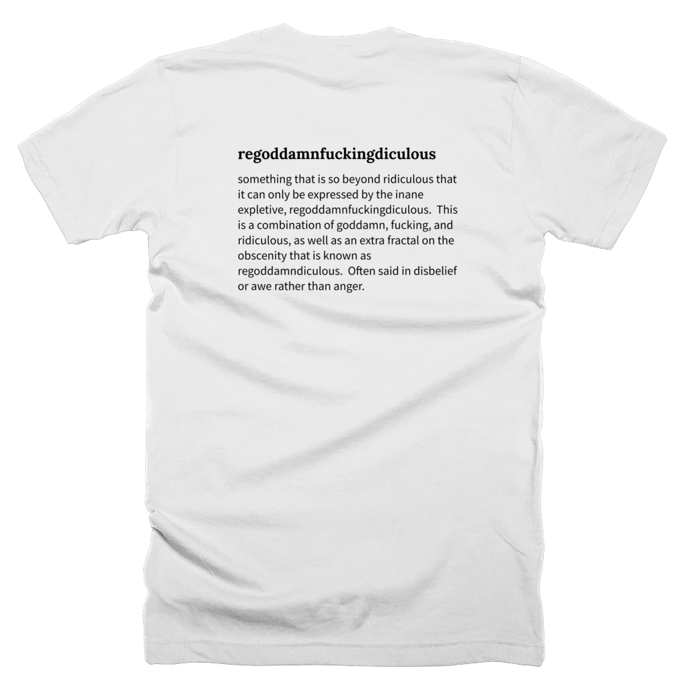 T-shirt with a definition of 'regoddamnfuckingdiculous' printed on the back