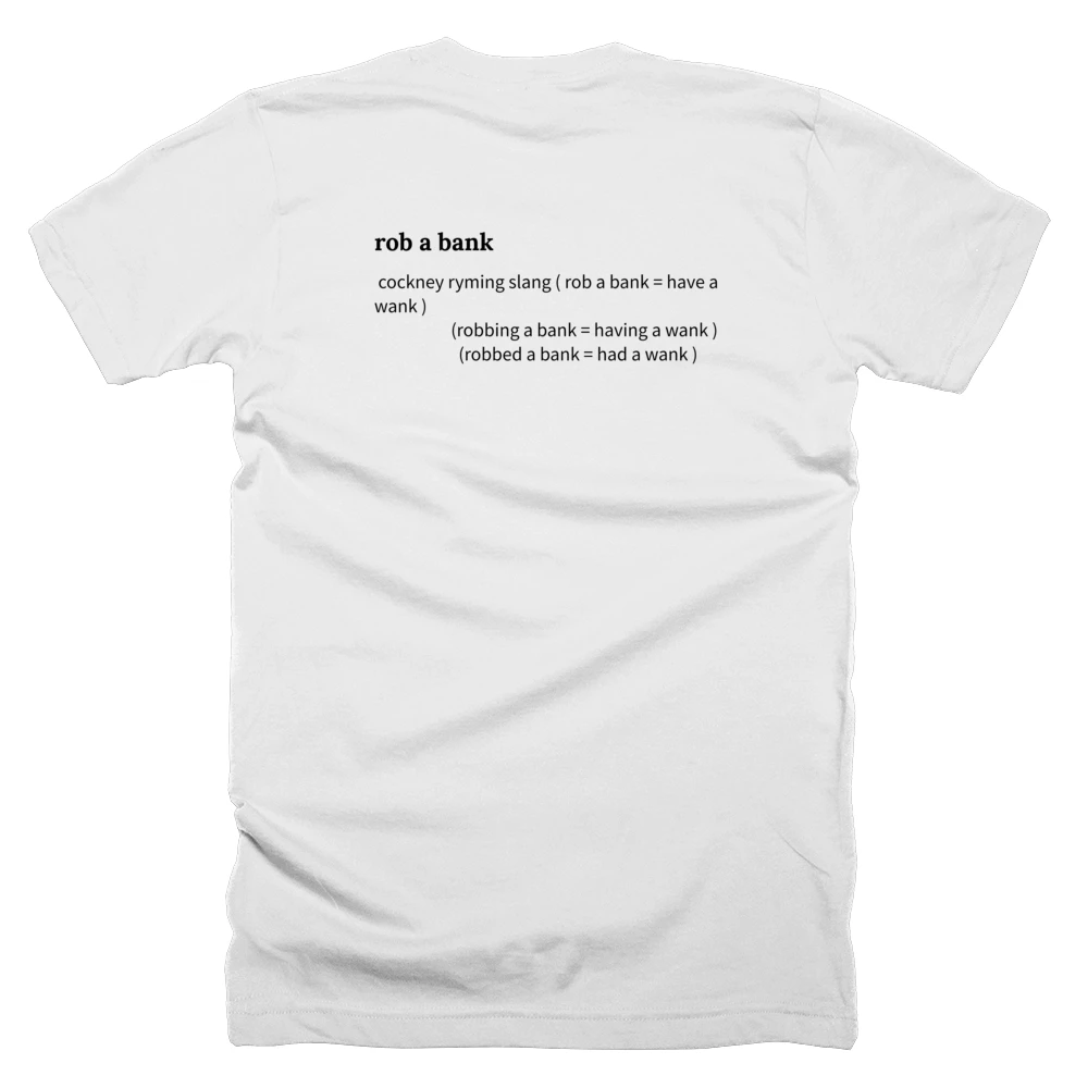 T-shirt with a definition of 'rob a bank' printed on the back