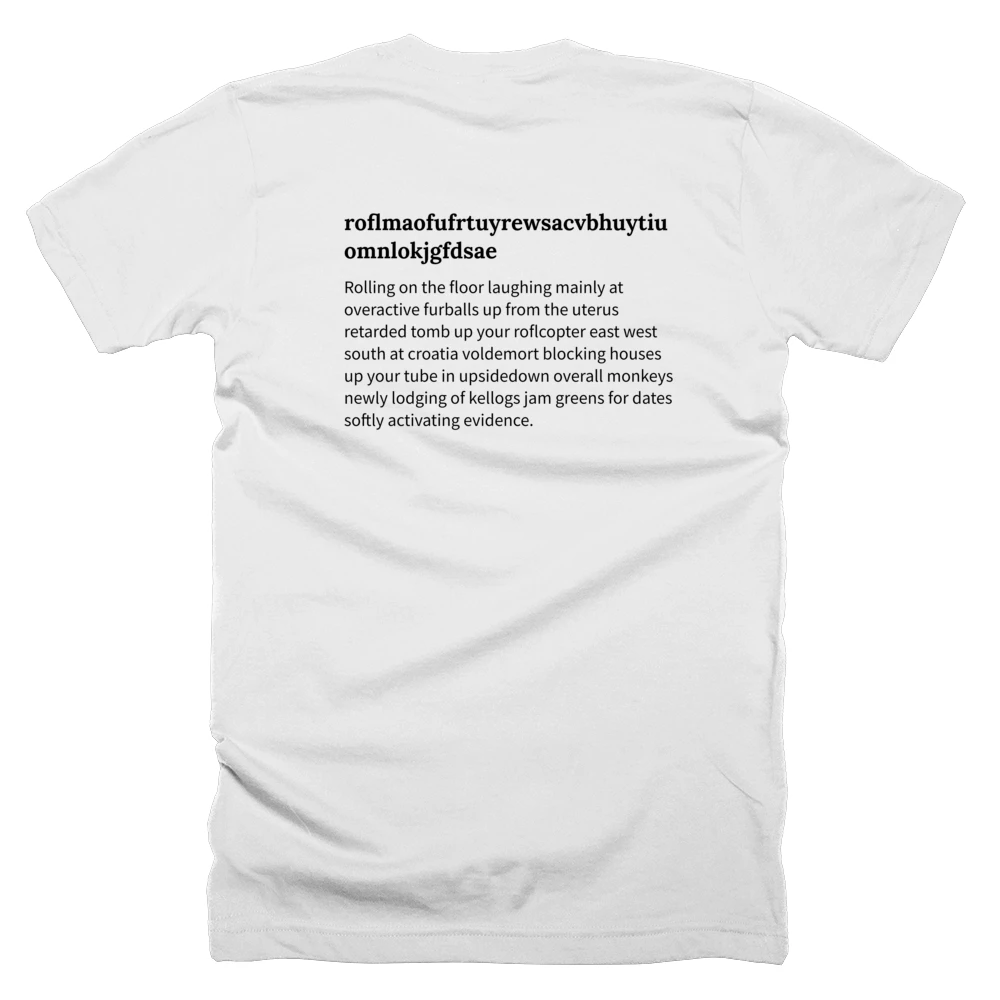 T-shirt with a definition of 'roflmaofufrtuyrewsacvbhuytiuomnlokjgfdsae' printed on the back