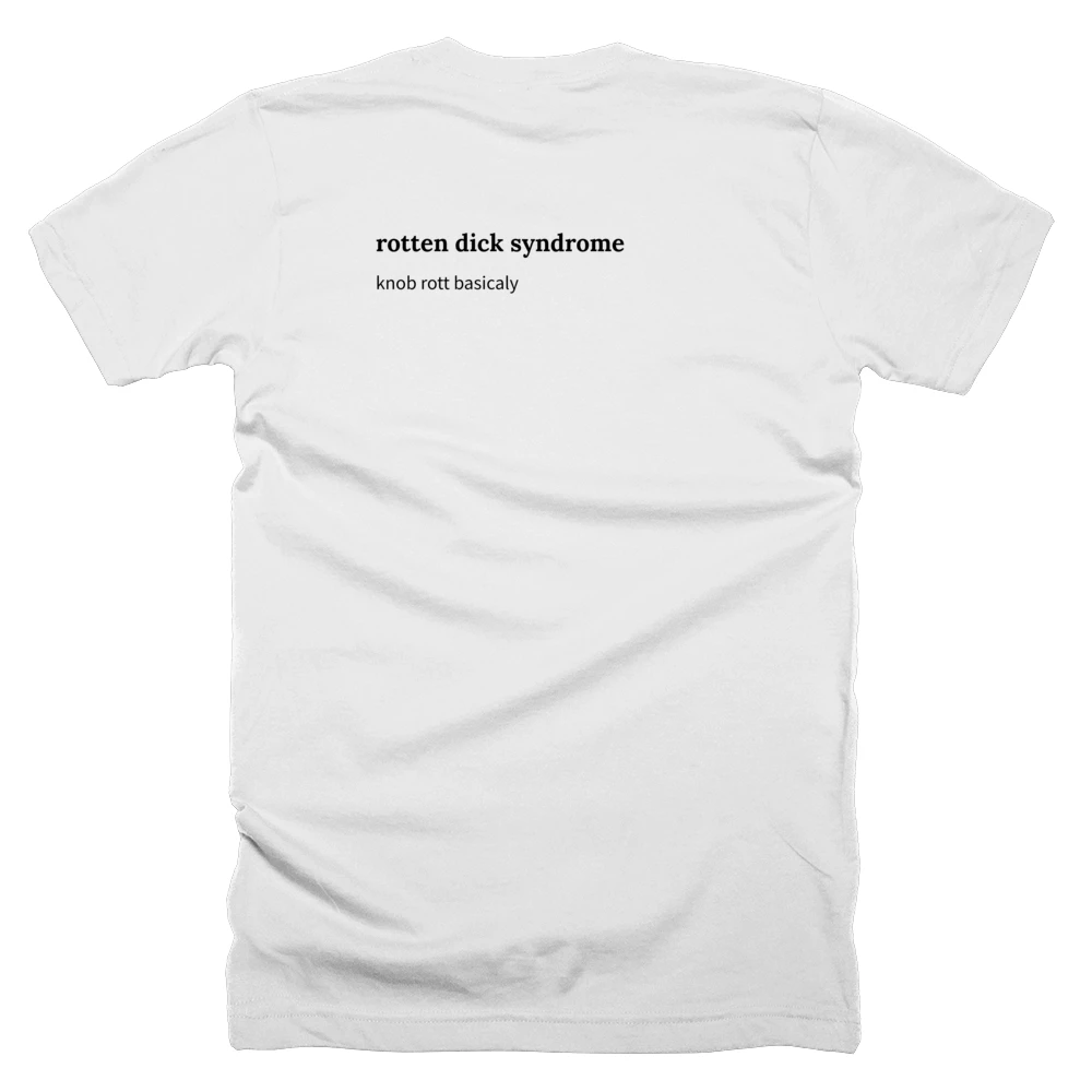 T-shirt with a definition of 'rotten dick syndrome' printed on the back