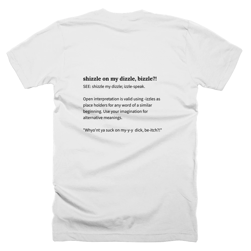T-shirt with a definition of 'shizzle on my dizzle, bizzle?!' printed on the back